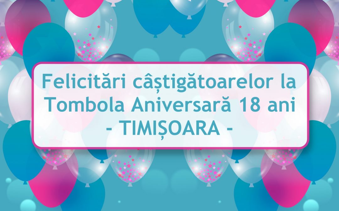🎊Mămici câștigătoare la 🎈Tombola Aniversară Lifeline 18 ani – TIMIȘOARA –