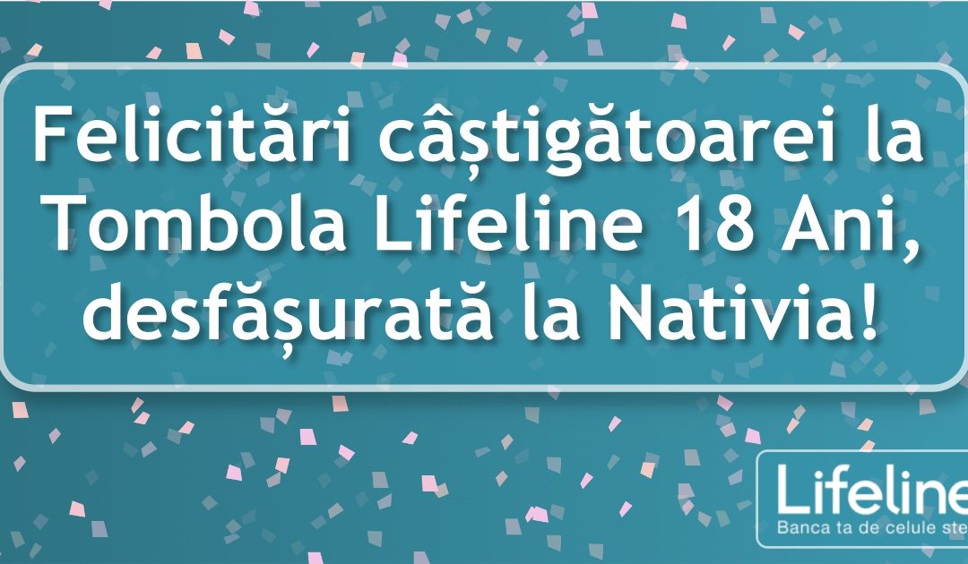 Felicitări câștigătoarei la Tombola Lifeline 18 Ani, desfășurată la Nativia!