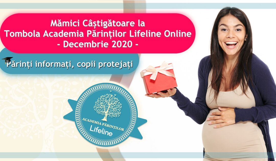 Mămici Câștigătoare la Tombola Academia Părinților Lifeline Online – Decembrie 2020