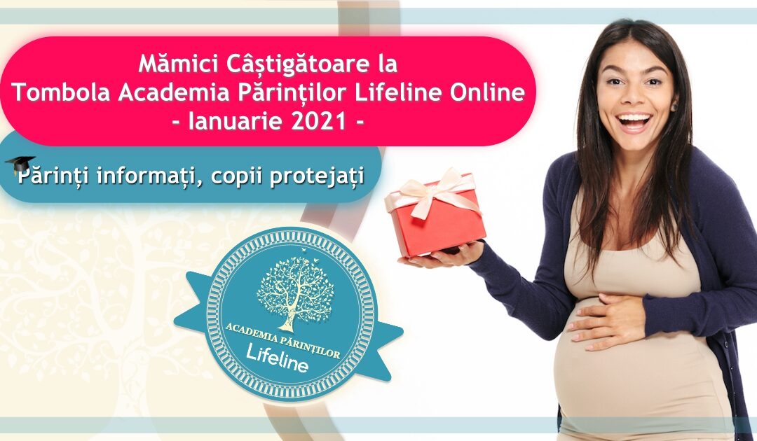 Mămici Câștigătoare la Tombola Academia Părinților Lifeline Online – Ianuarie 2021